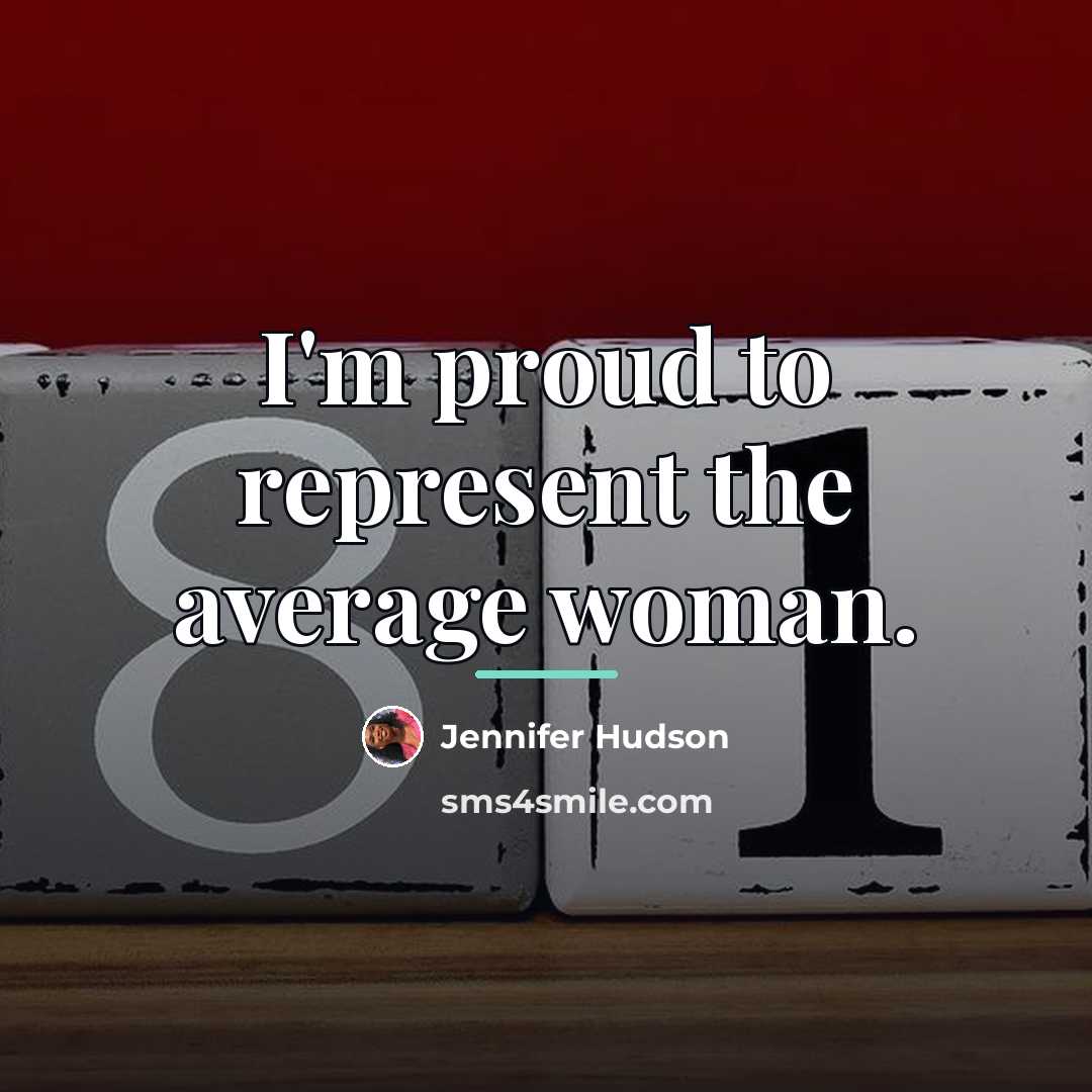 “I'm proud to represent the average woman.…” quote by Jennifer Hudson