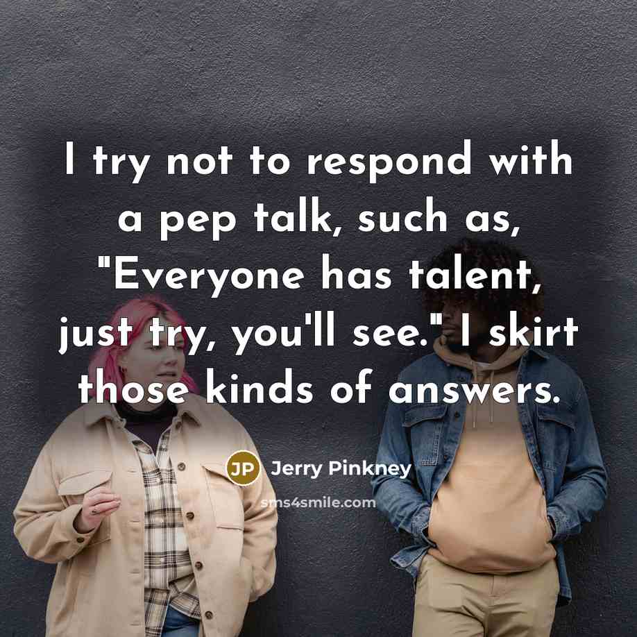 “I try not to respond with a pep talk, such…” quote by Jerry Pinkney