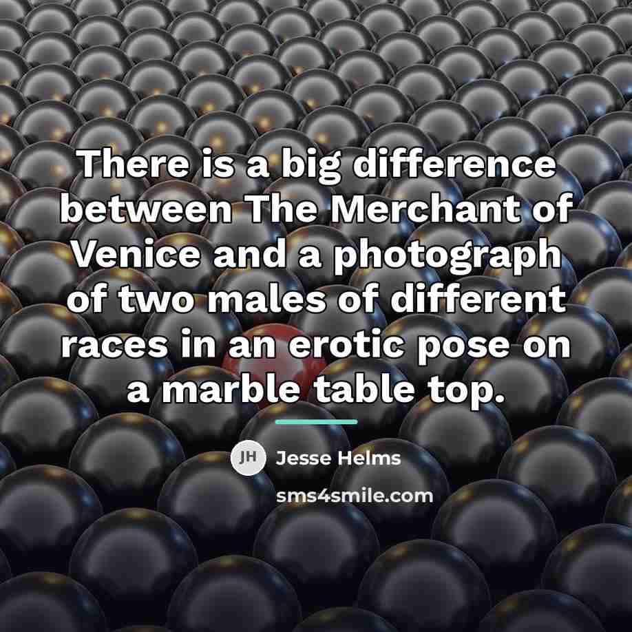 “There is a big difference between The Merchant of Venice…” quote by Jesse Helms