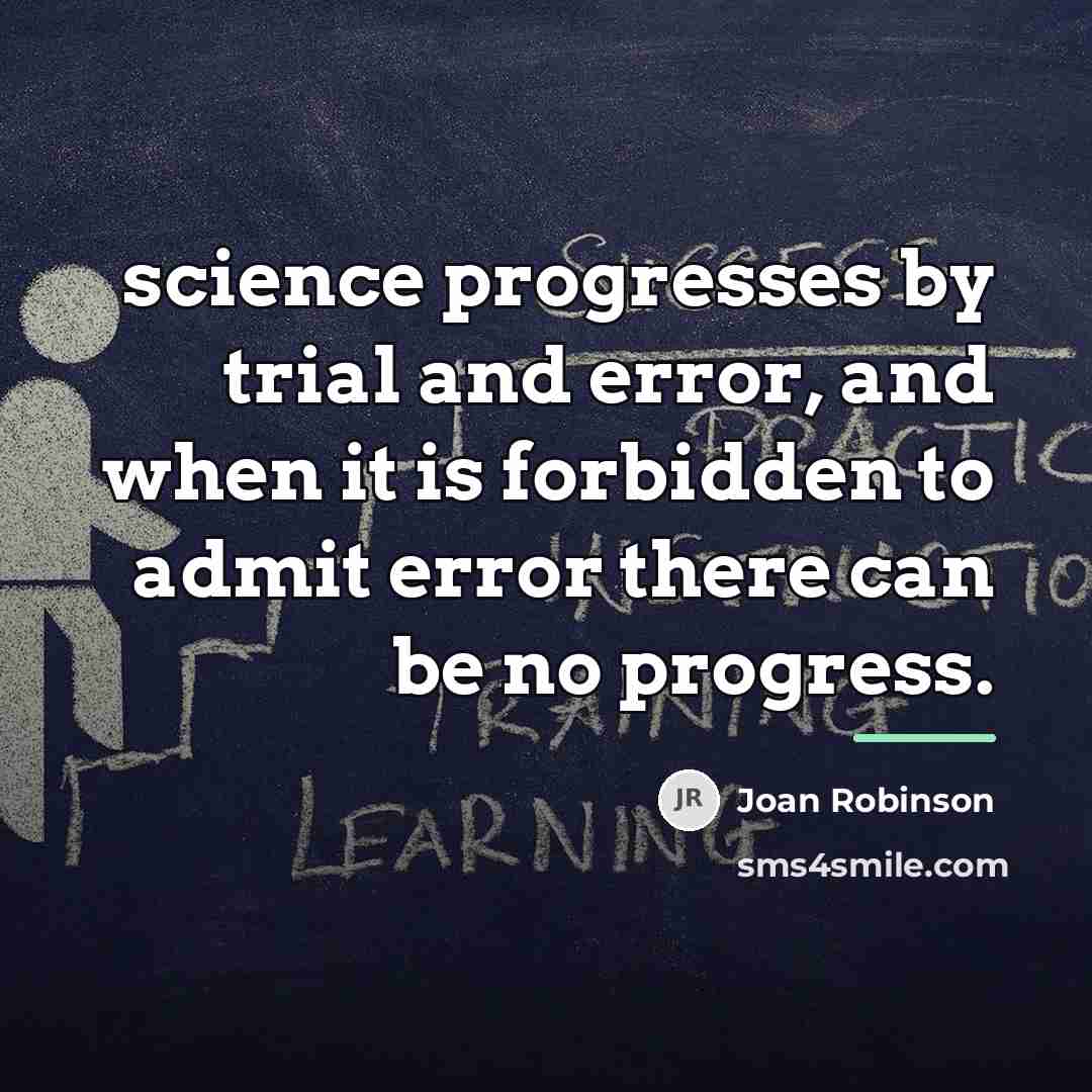 “science progresses by trial and error, and when it is…” quote by Joan Robinson