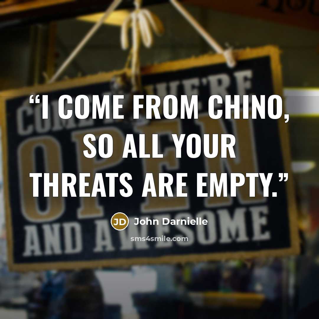 “I come from Chino, so all your threats are empty.” quote by John Darnielle