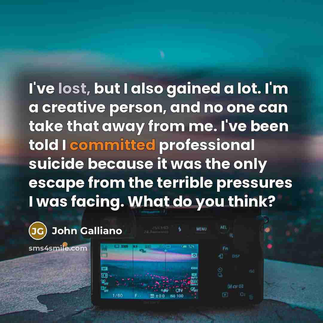 “I've lost, but I also gained a lot. I'm a…” quote by John Galliano