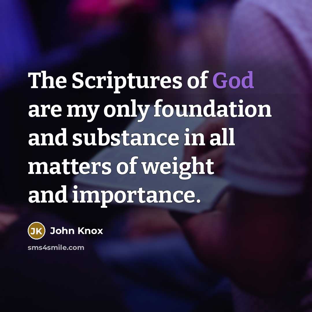 “The Scriptures of God are my only foundation and substance…” quote by John Knox