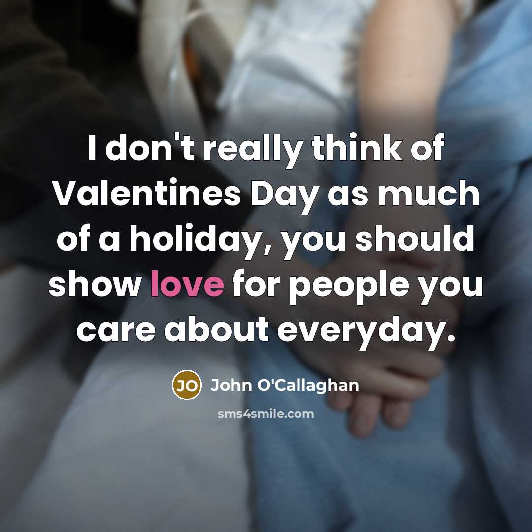 “I don't really think of Valentines Day as much of…” quote by John O'Callaghan