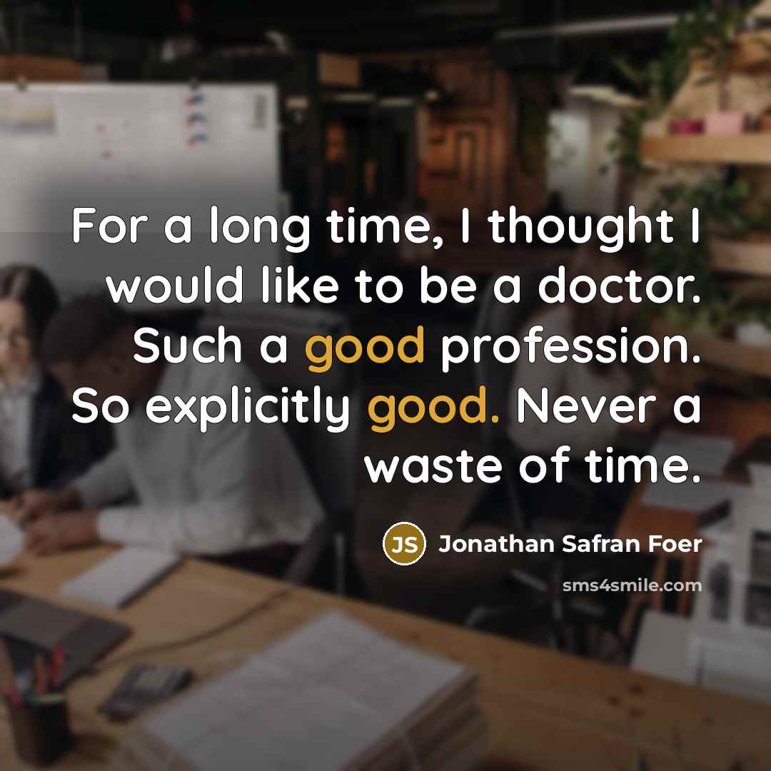 “For a long time, I thought I would like to…” quote by Jonathan Safran Foer