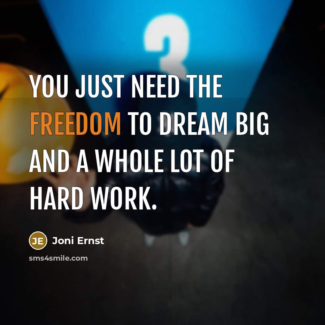 “You just need the freedom to dream big and a…” quote by Joni Ernst