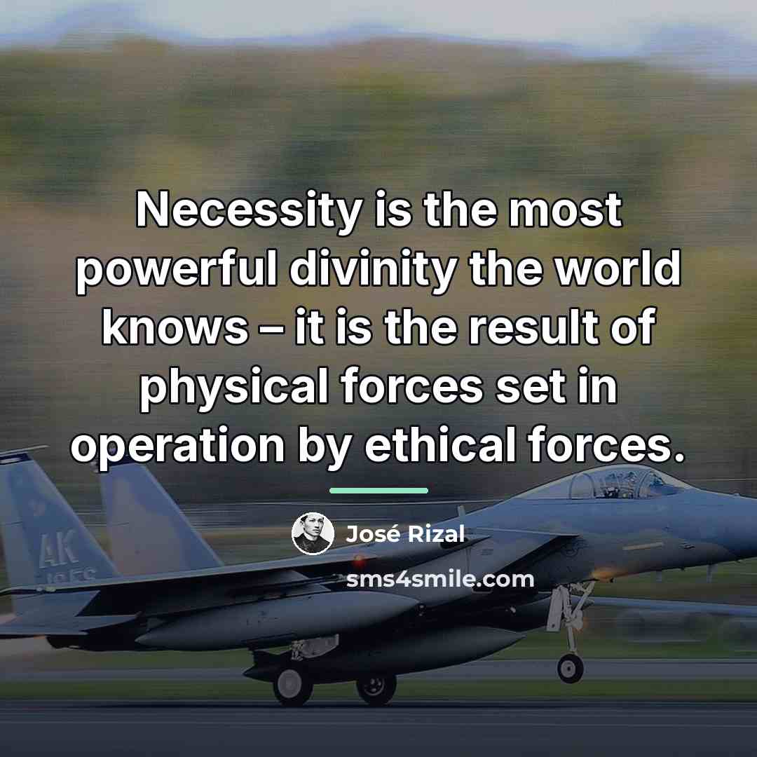 “Necessity is the most powerful divinity the world knows –…” quote by Jose Rizal