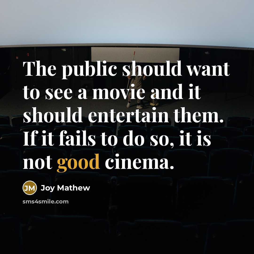 “The public should want to see a movie and it…” quote by Joy Mathew