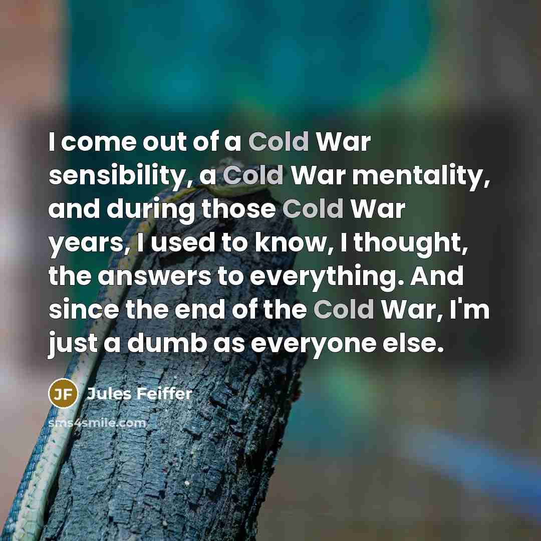 “I come out of a Cold War sensibility, a Cold…” quote by Jules Feiffer