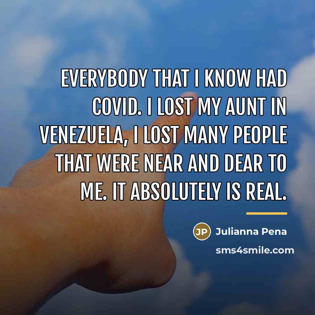 “Everybody that I know had COVID. I lost my aunt…” quote by Julianna Pena