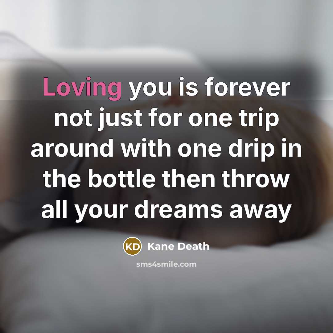 “Loving you is forever not just for one trip around…” quote by Kane Death
