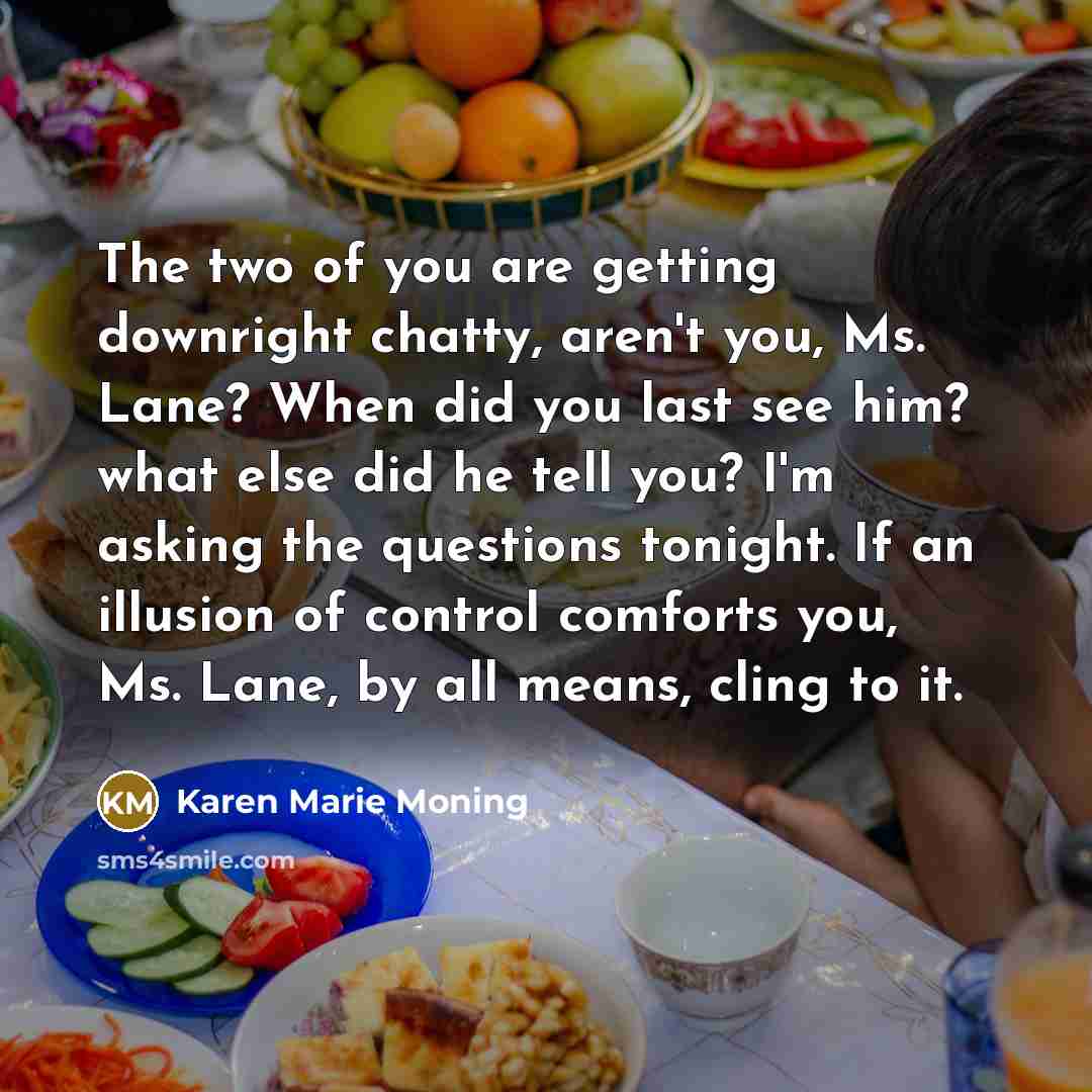 “The two of you are getting downright chatty, aren't you,…” quote by Karen Marie Moning