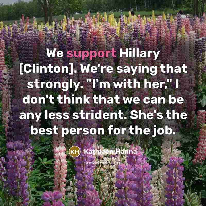 “We support Hillary [Clinton]. We're saying that strongly. "I'm with…” quote by Kathleen Hanna