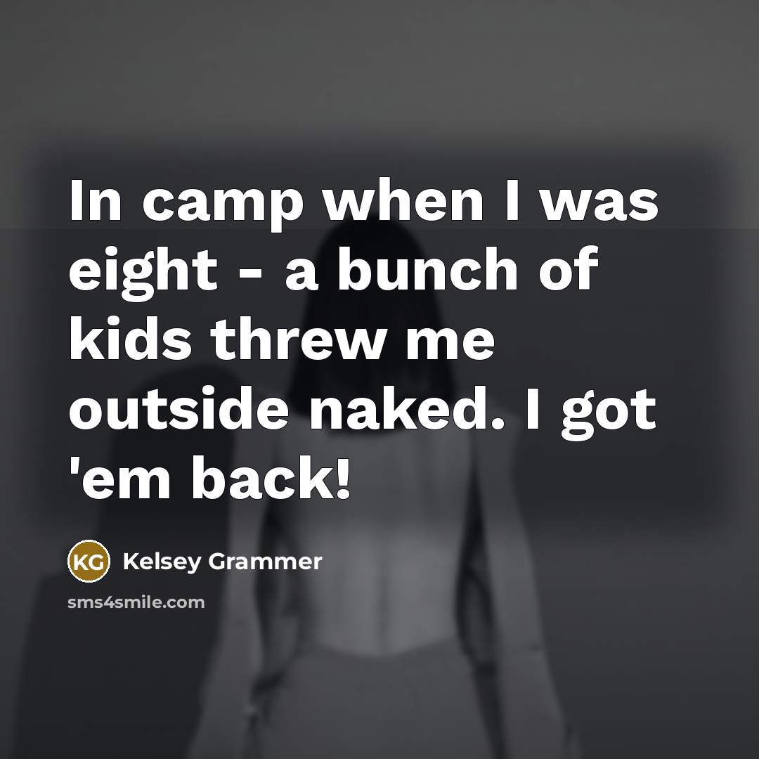 “In camp when I was eight - a bunch of…” quote by Kelsey Grammer