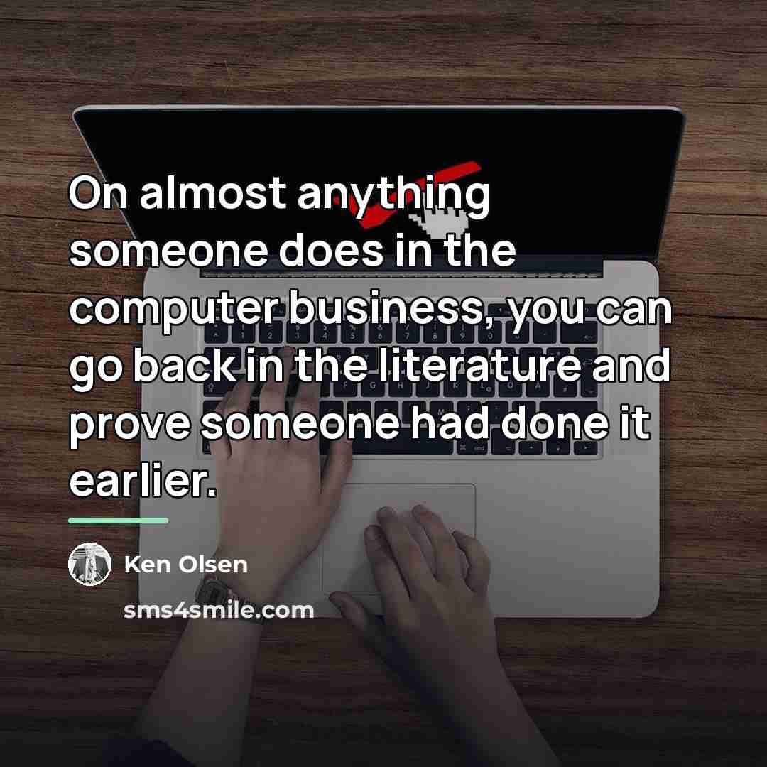 “On almost anything someone does in the computer business, you…” quote by Ken Olsen