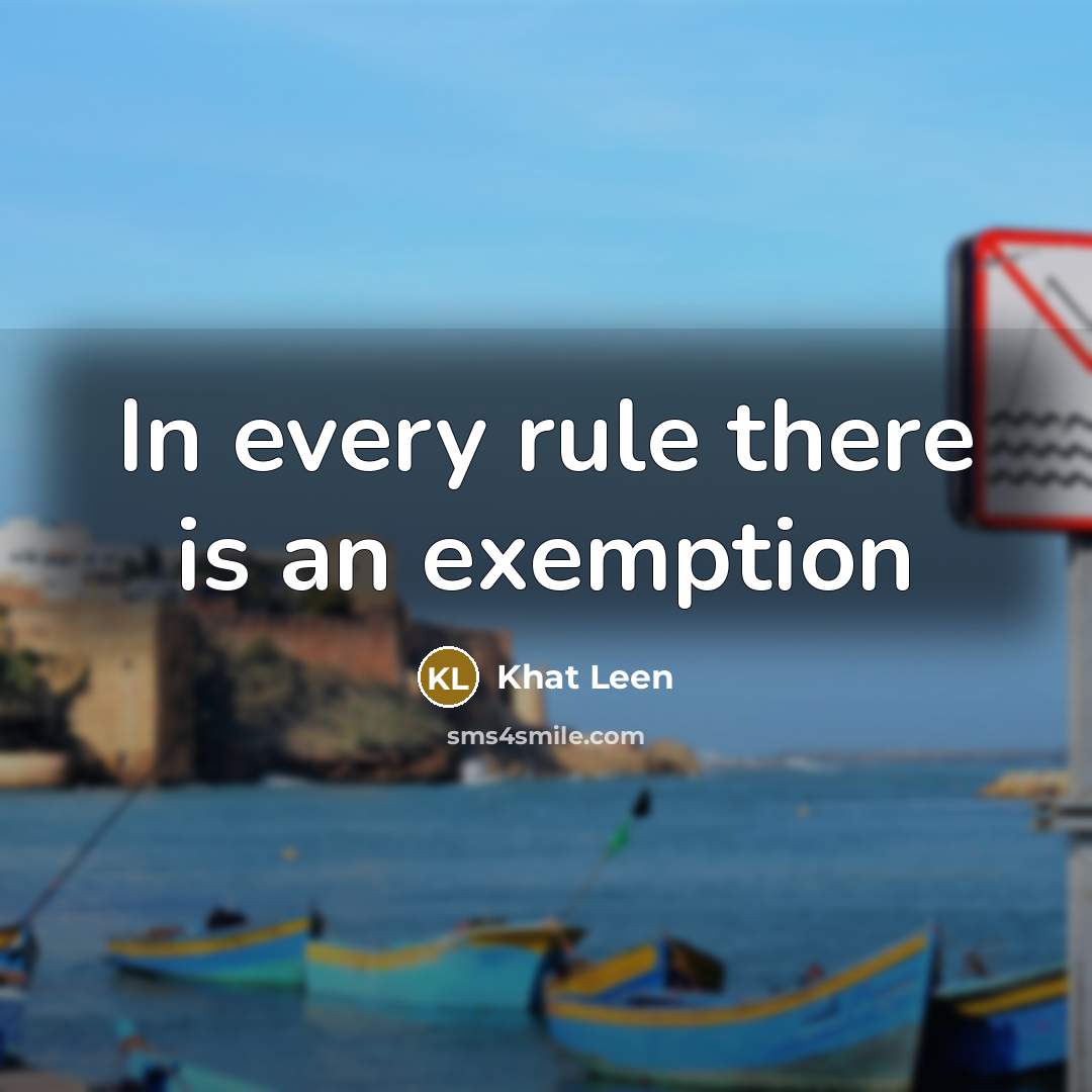 “In every rule there is an exemption…” quote by Khat Leen