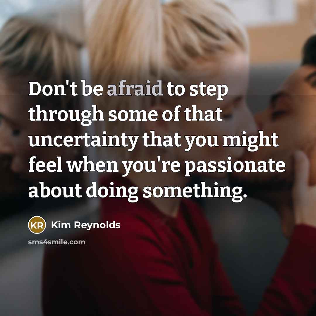 “Don't be afraid to step through some of that uncertainty…” quote by Kim Reynolds