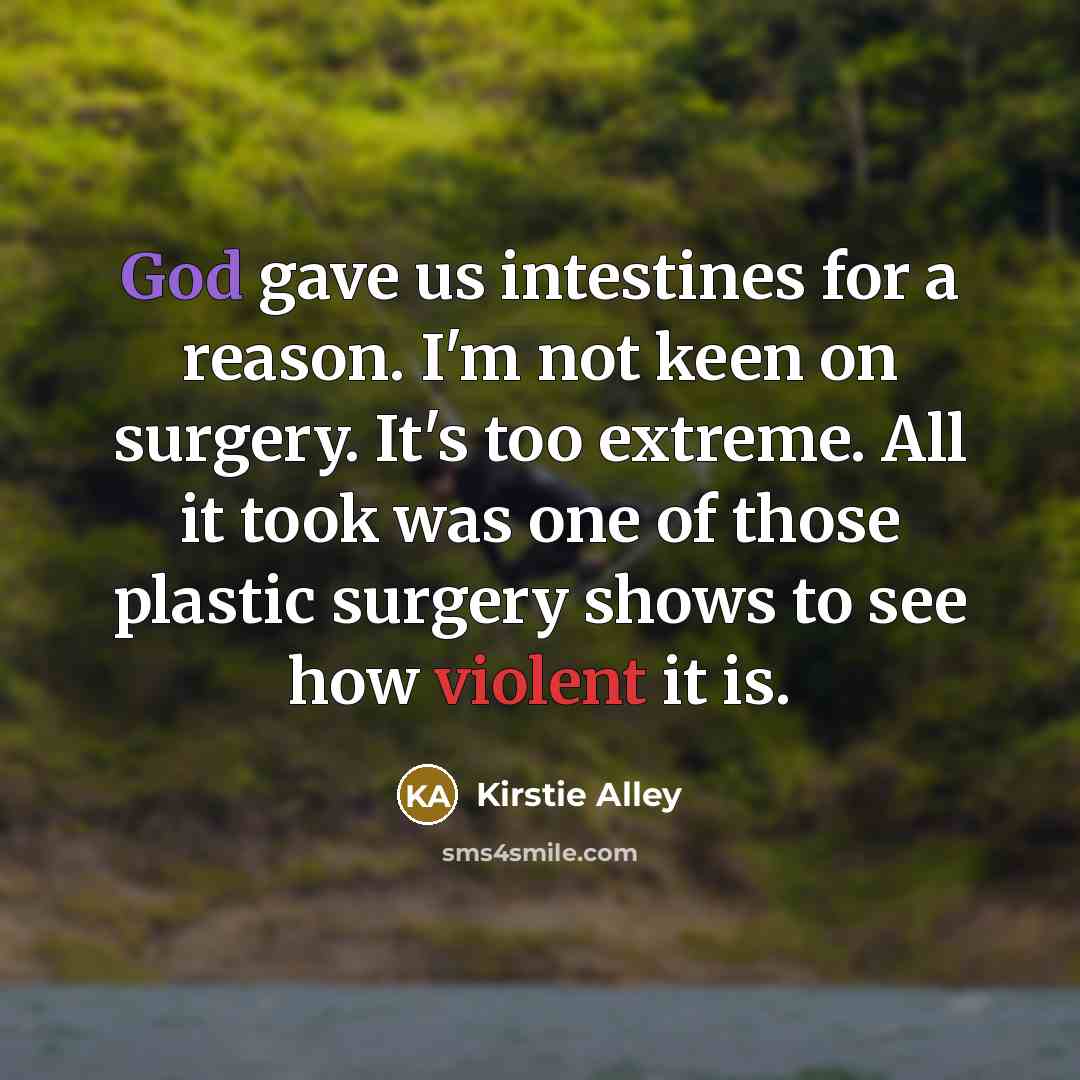 “God gave us intestines for a reason. I'm not keen…” quote by Kirstie Alley