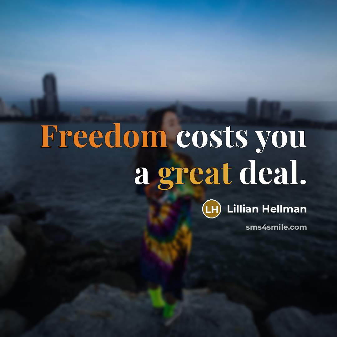“Freedom costs you a great deal.…” quote by Lillian Hellman