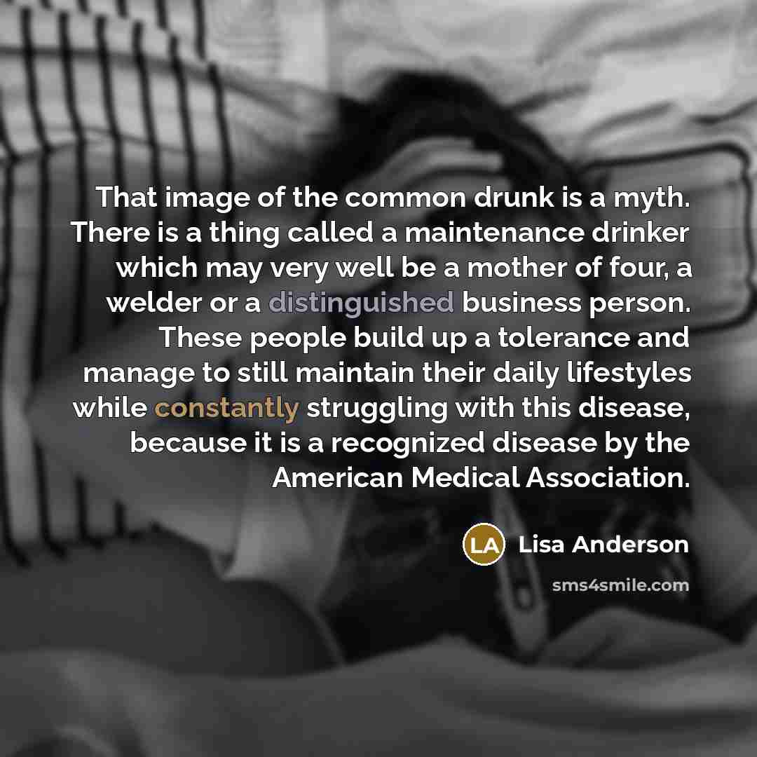 “That image of the common drunk is a myth. There…” quote by Lisa Anderson