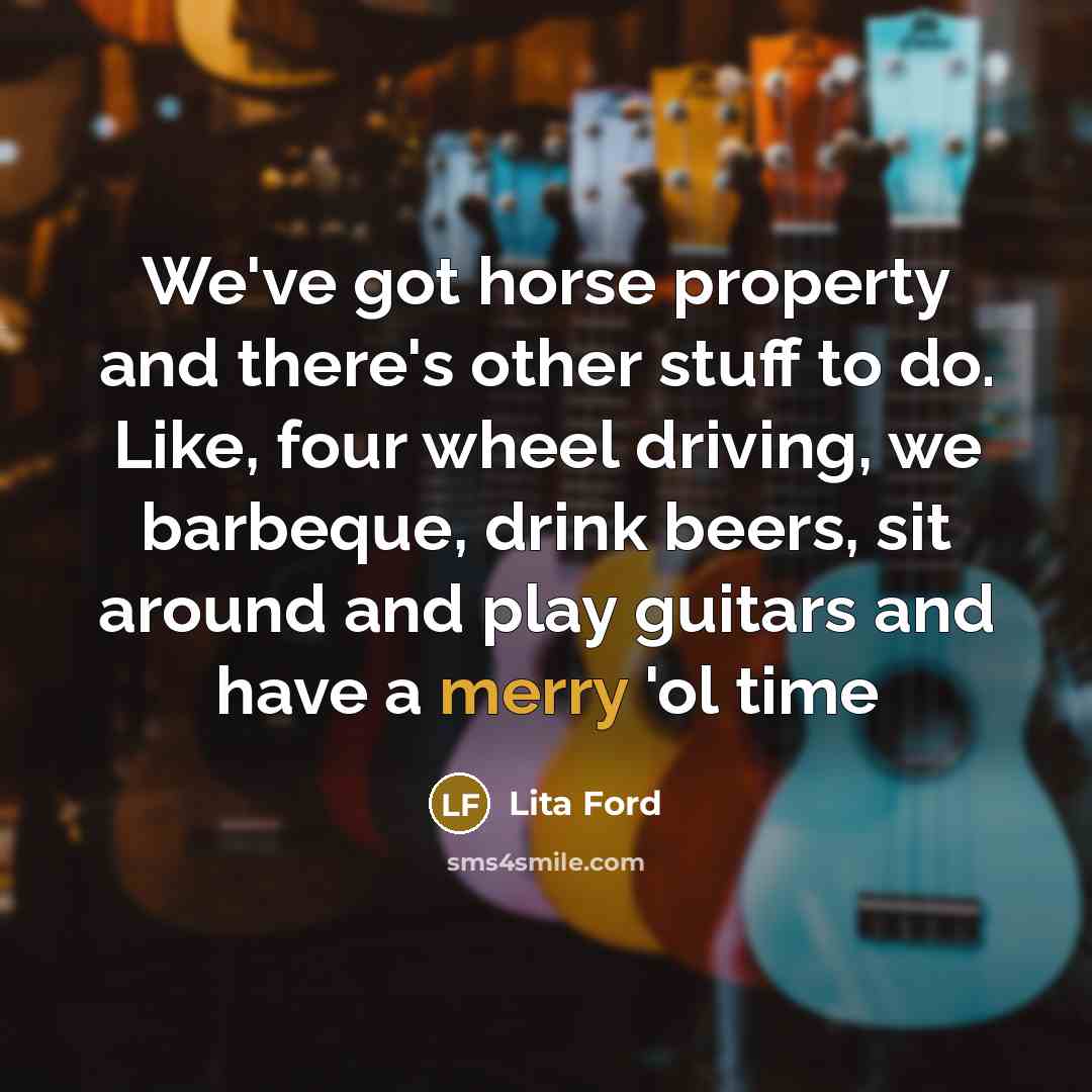 “We've got horse property and there's other stuff to do.…” quote by Lita Ford
