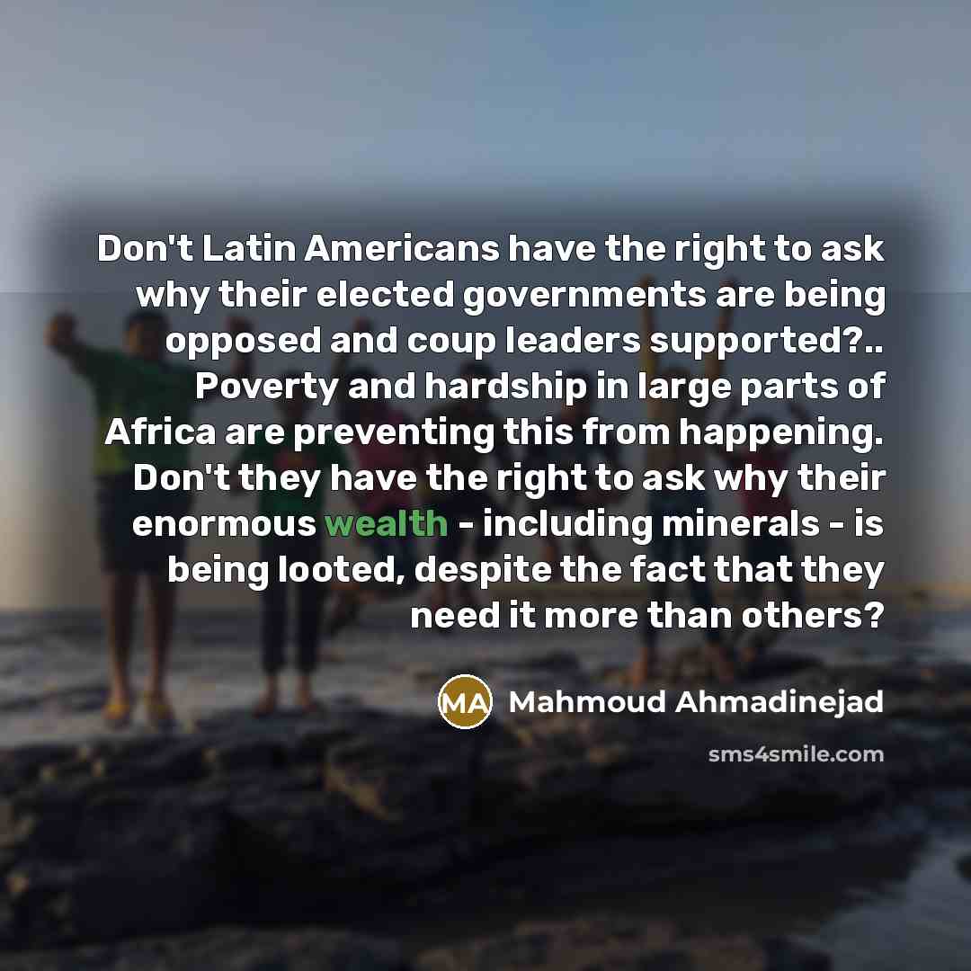 “Don't Latin Americans have the right to ask why their…” quote by Mahmoud Ahmadinejad