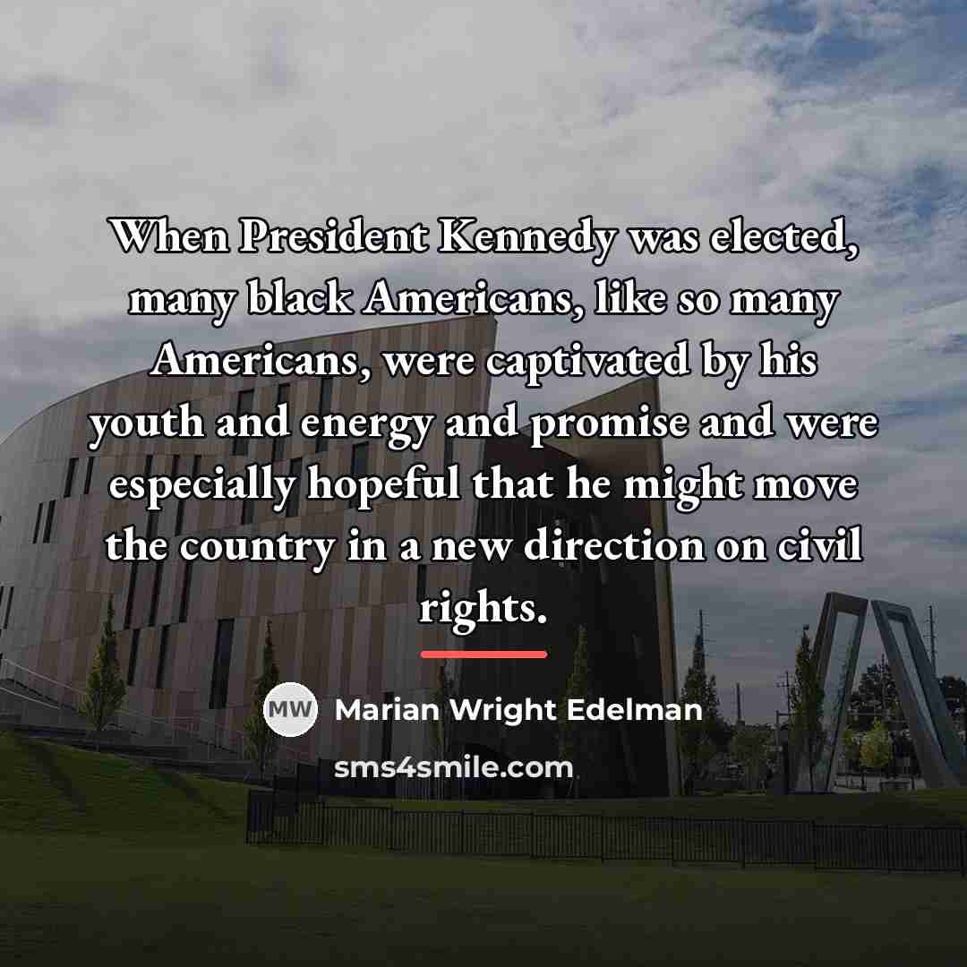 “When President Kennedy was elected, many black Americans, like so…” quote by Marian Wright Edelman