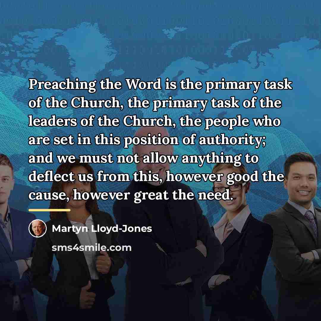 “Preaching the Word is the primary task of the Church,…” quote by Martyn Lloyd-Jones