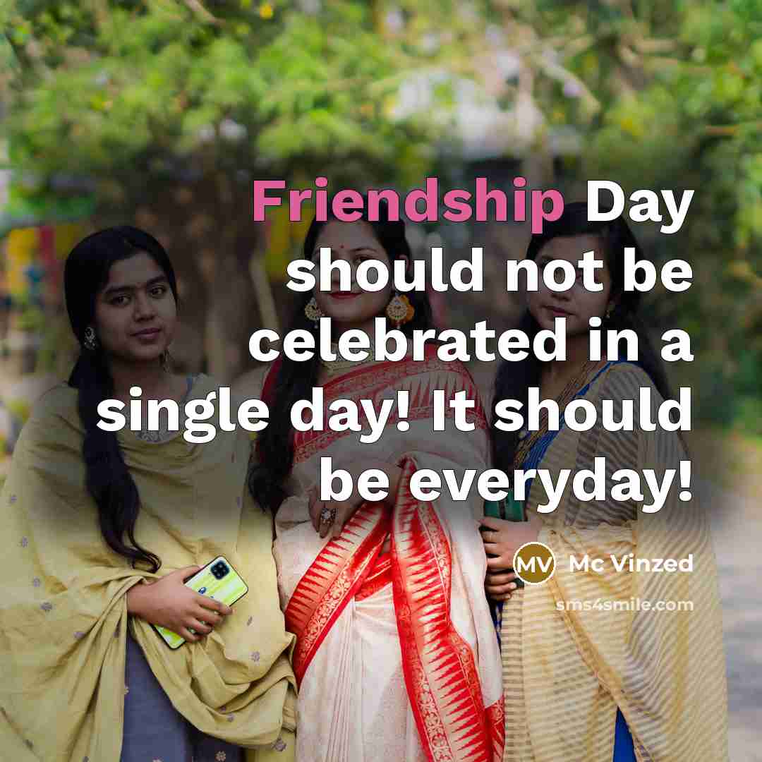“Friendship Day should not be celebrated in a single day!…” quote by Mc Vinzed