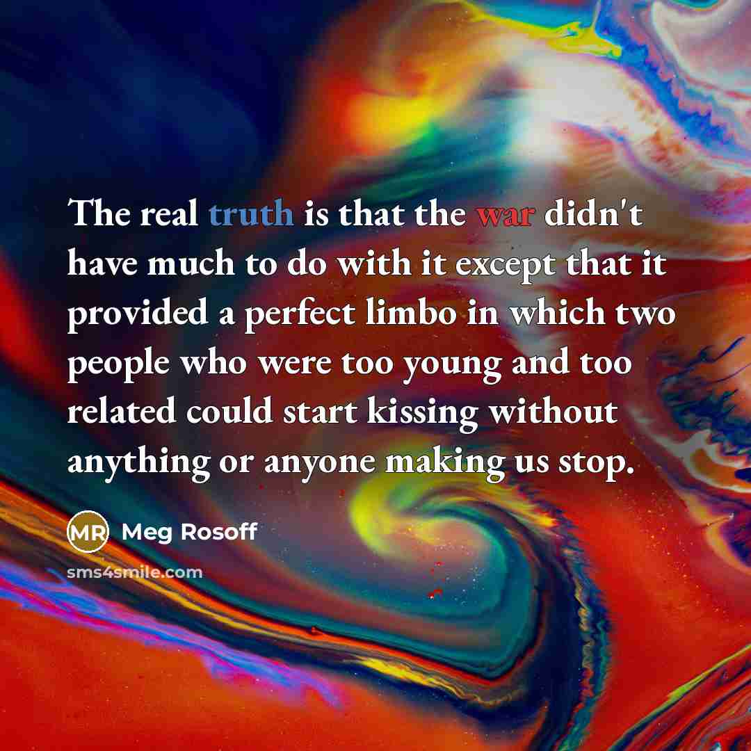 “The real truth is that the war didn't have much…” quote by Meg Rosoff
