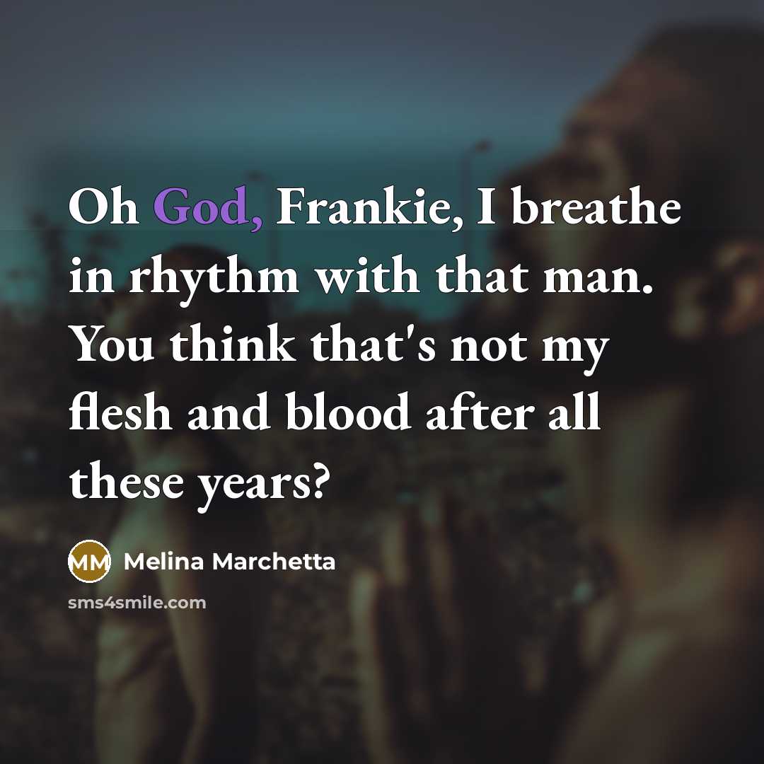 “Oh God, Frankie, I breathe in rhythm with that man.…” quote by Melina Marchetta
