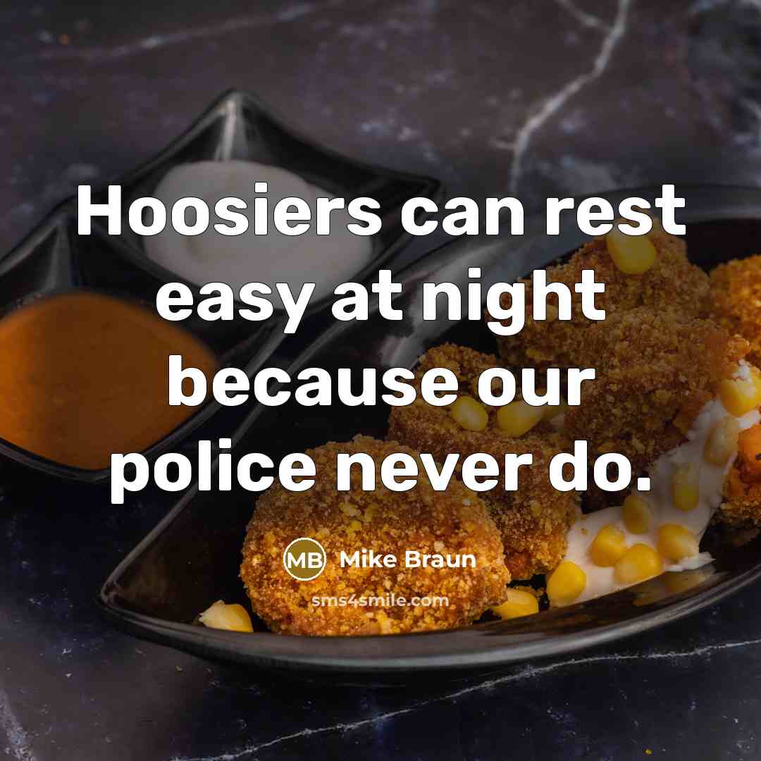 “Hoosiers can rest easy at night because our police never…” quote by Mike Braun
