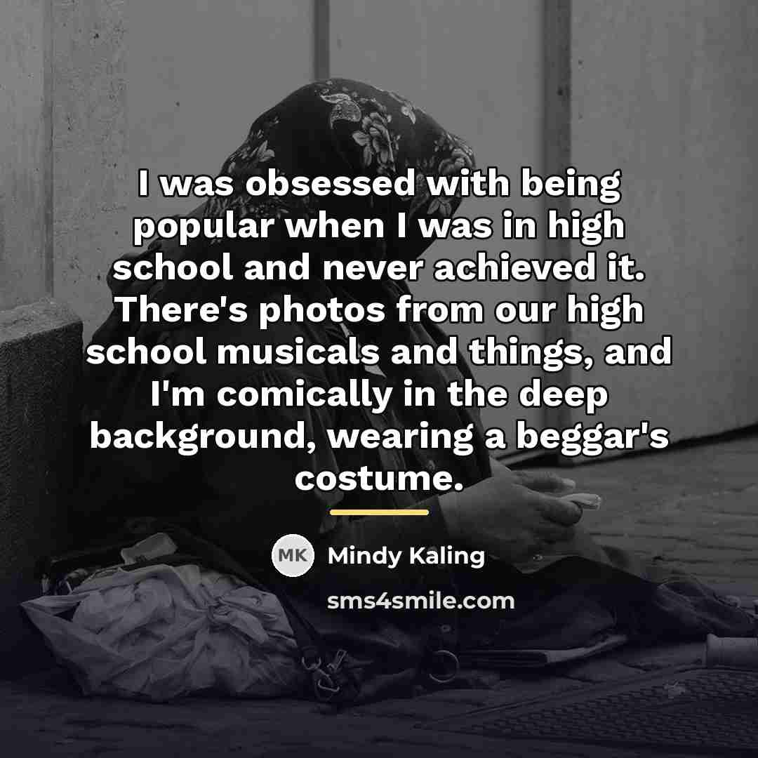 “I was obsessed with being popular when I was in…” quote by Mindy Kaling