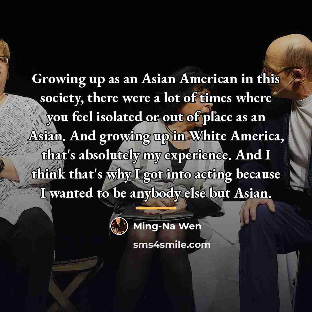 “Growing up as an Asian American in this society, there…” quote by Ming-Na Wen