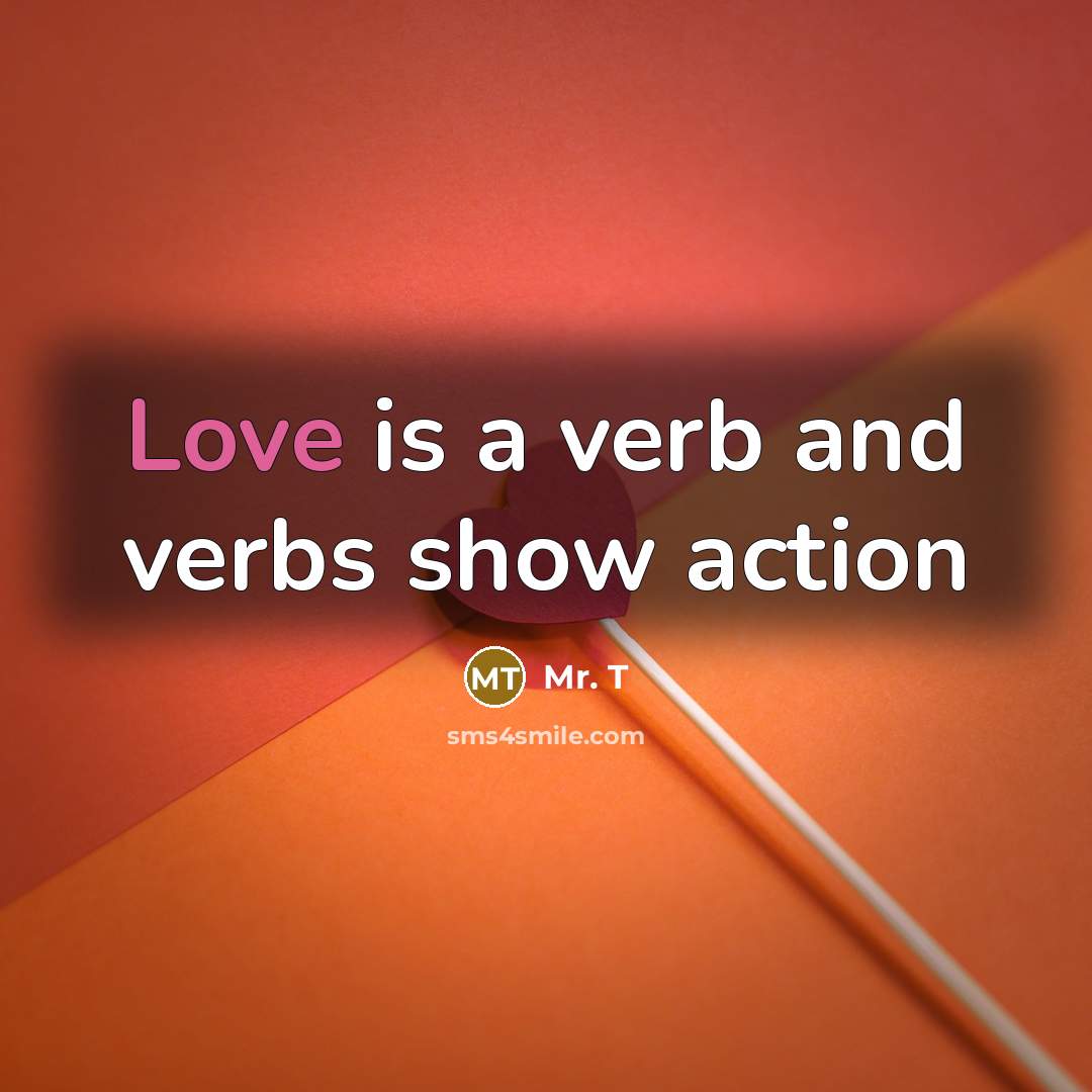 “Love is a verb and verbs show action…” quote by Mr. T