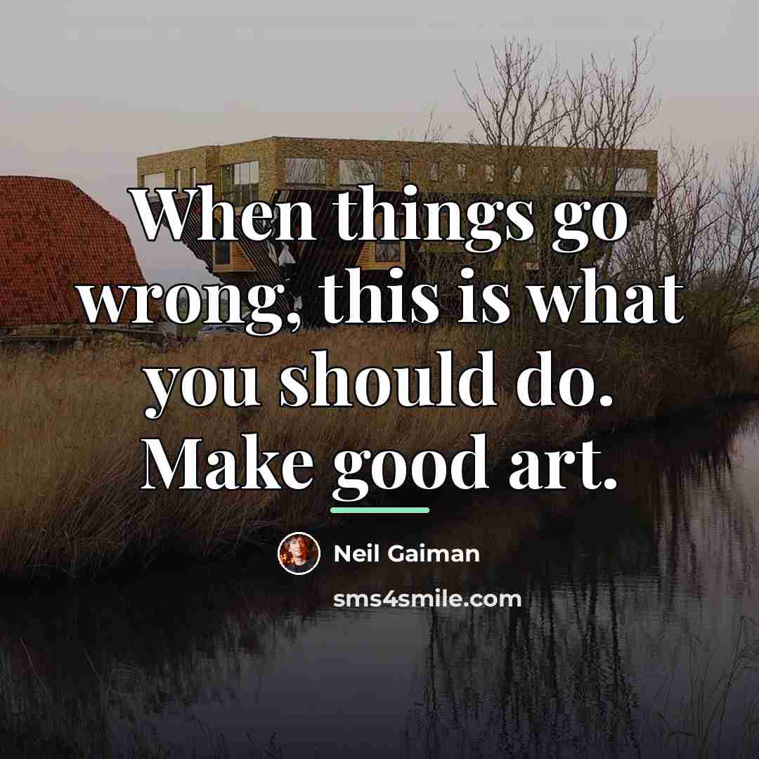 “When things go wrong, this is what you should do.…” quote by Neil Gaiman