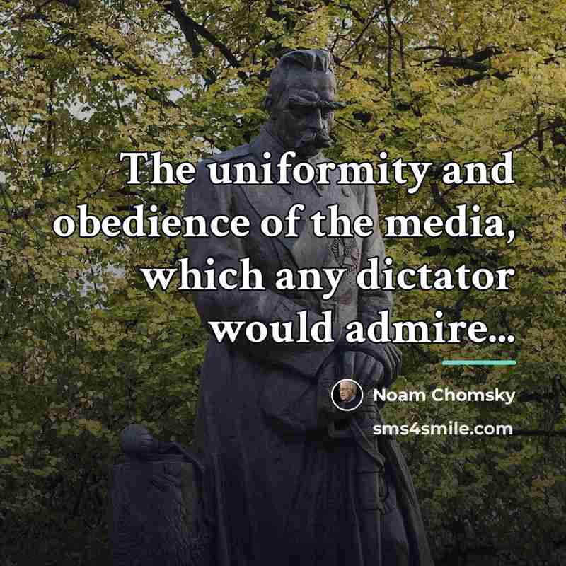 “The uniformity and obedience of the media, which any dictator…” quote by Noam Chomsky