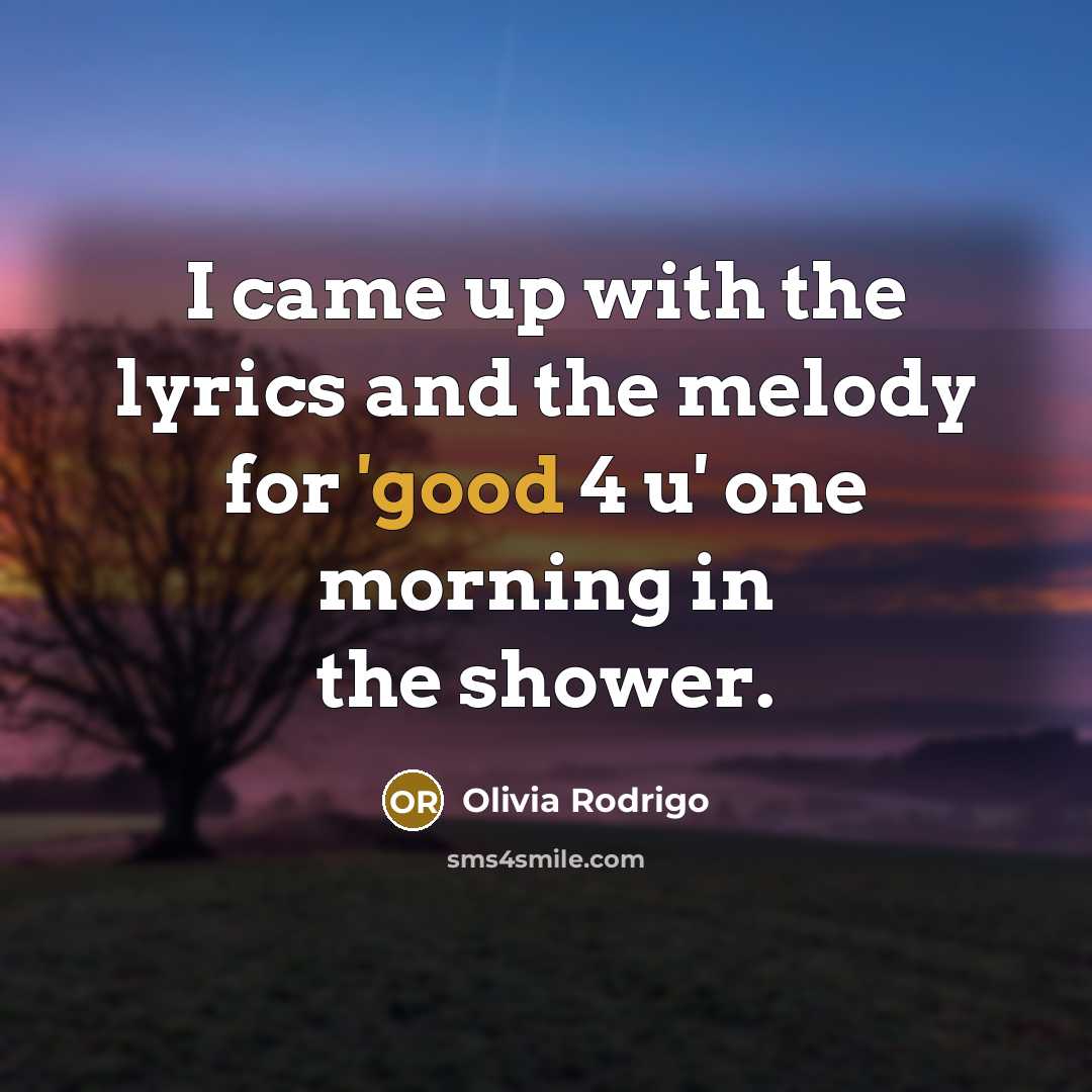 “I came up with the lyrics and the melody for…” quote by Olivia Rodrigo