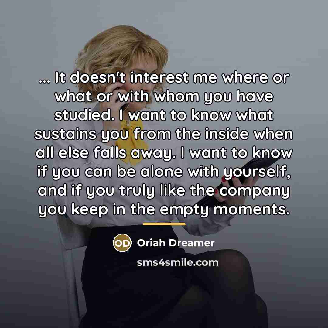 “... It doesn't interest me where or what or with…” quote by Oriah Dreamer