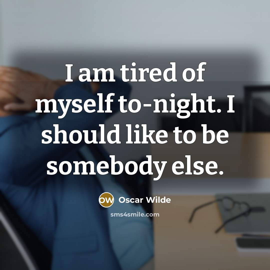 “I am tired of myself to-night. I should like to…” quote by Oscar Wilde