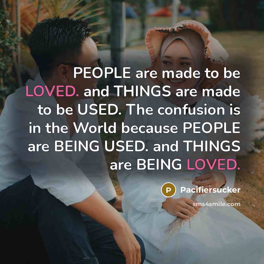 “PEOPLE are made to be LOVED. and THINGS are made…” quote by Pacifiersucker