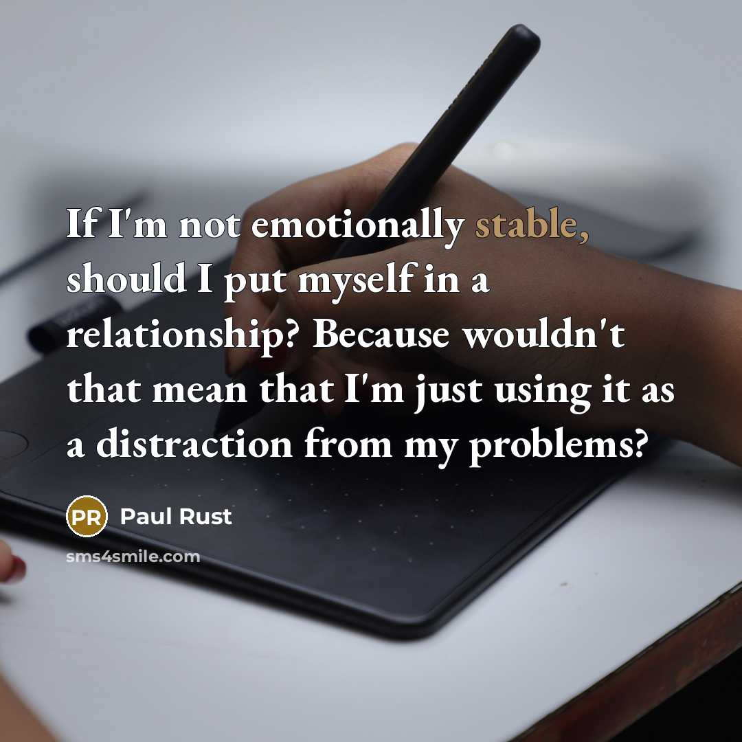 “If I'm not emotionally stable, should I put myself in…” quote by Paul Rust