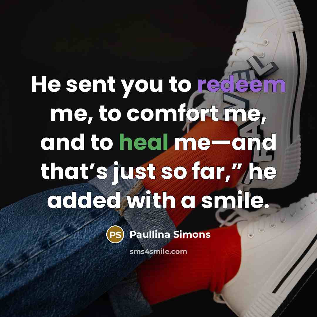 “He sent you to redeem me, to comfort me, and…” quote by Paullina Simons