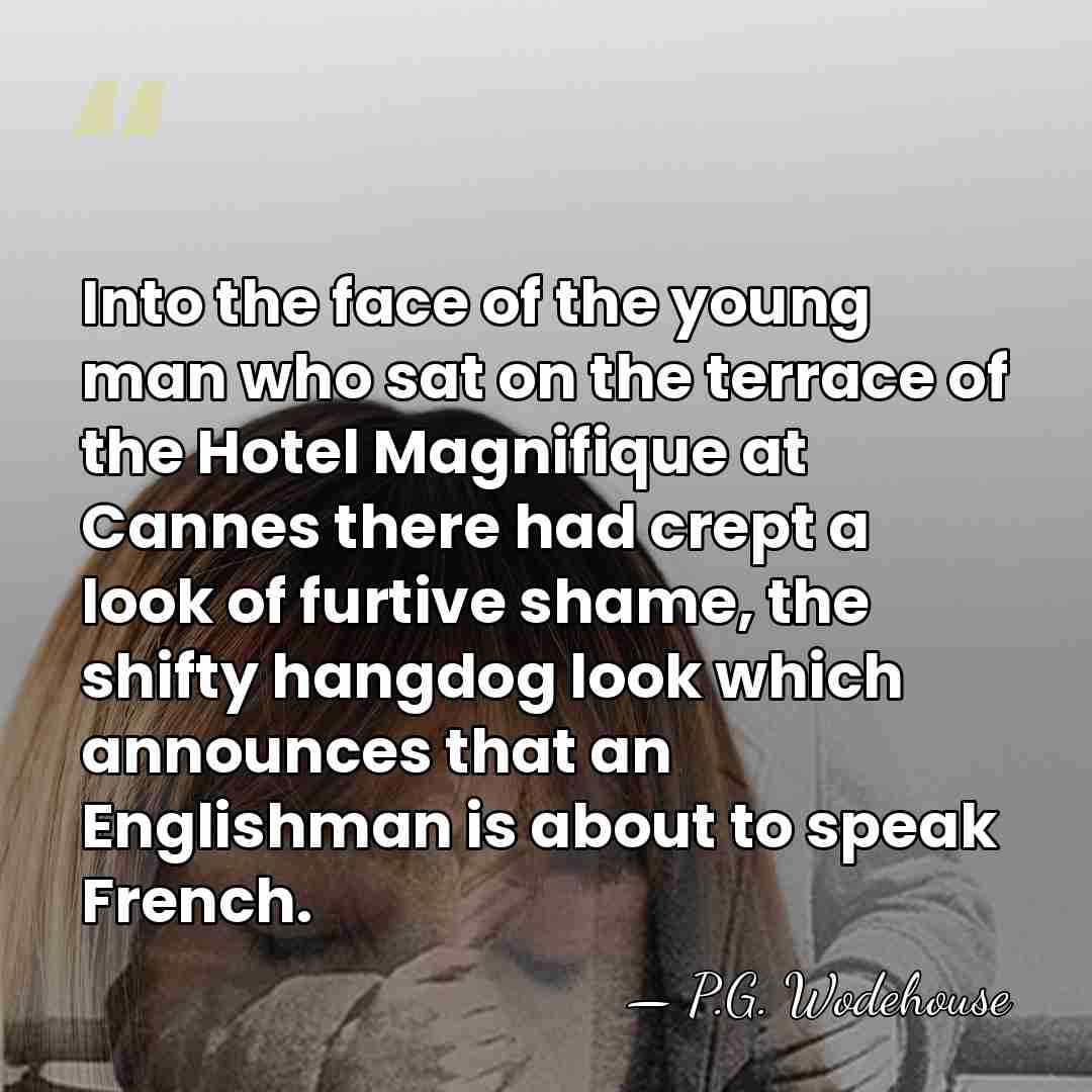 Into the face of the young man who sat on the terrace&hellip; - P.G. Wodehouse