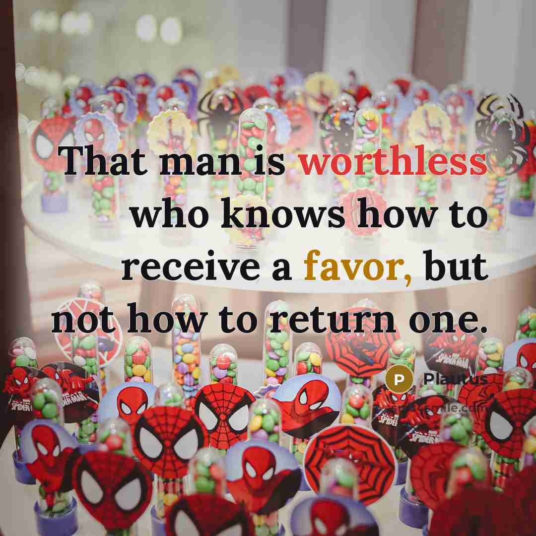 “That man is worthless who knows how to receive a…” quote by Plautus