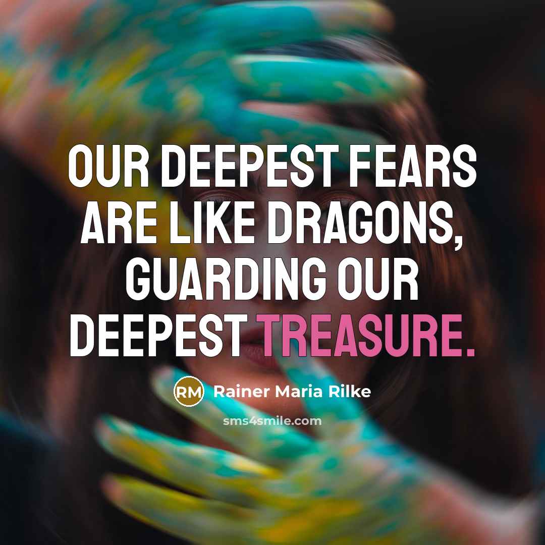 “Our deepest fears are like dragons, guarding our deepest treasure.…” quote by Rainer Maria Rilke