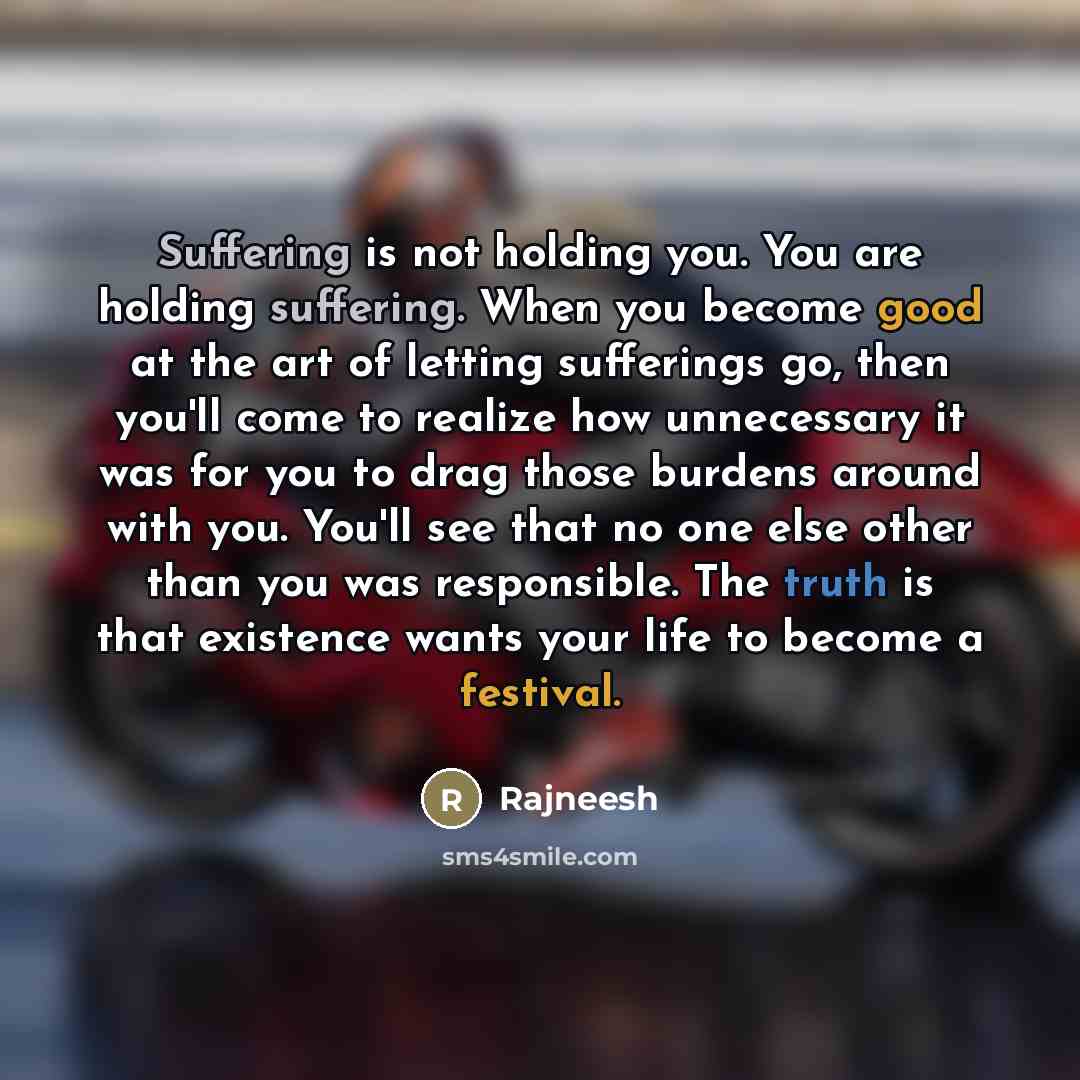 “Suffering is not holding you. You are holding suffering. When…” quote by Rajneesh