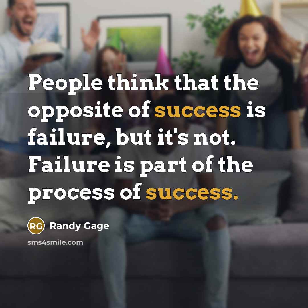 “People think that the opposite of success is failure, but…” quote by Randy Gage