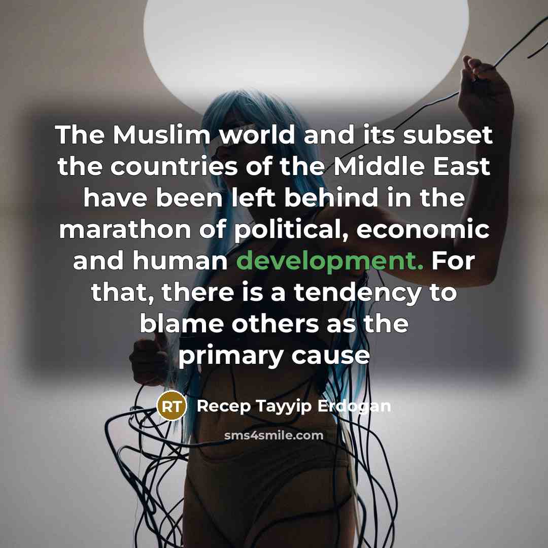 “The Muslim world and its subset the countries of the…” quote by Recep Tayyip Erdogan