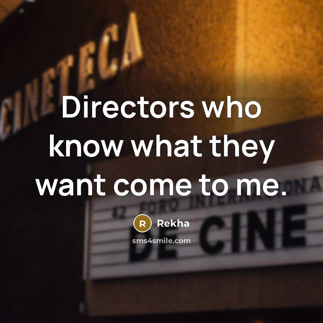 “Directors who know what they want come to me.…” quote by Rekha